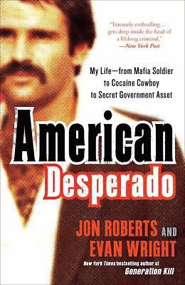 American desperado: my life--from mafia soldier to cocaine cowboy to secret...