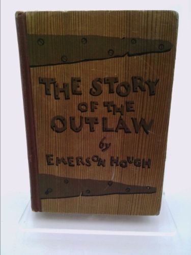 The story of the outlaw : a study of the western desperado 1907 [hardcover]