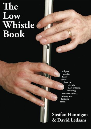 The LOW whistle BOOK, Learn Irish whistle, In-depth guide, Hannigan &amp; Ledsam